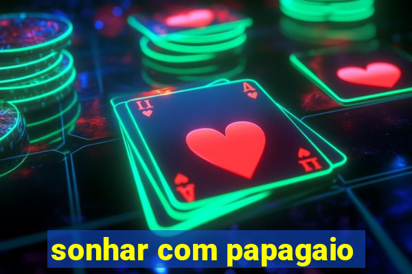 sonhar com papagaio